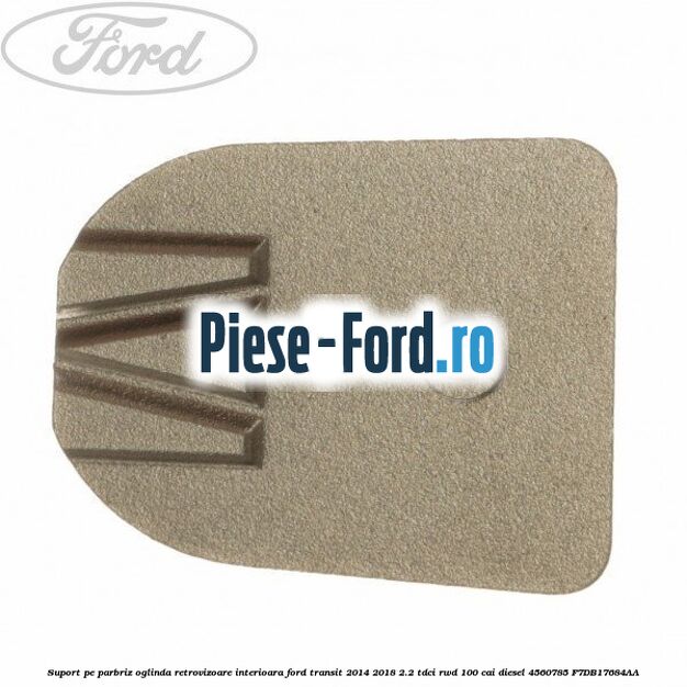 Suport pe parbriz oglinda retrovizoare interioara Ford Transit 2014-2018 2.2 TDCi RWD 100 cai diesel