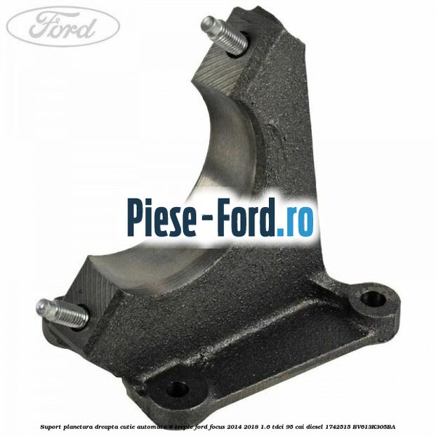 Suport planetara dreapta cutie automata 6 trepte Ford Focus 2014-2018 1.6 TDCi 95 cai diesel