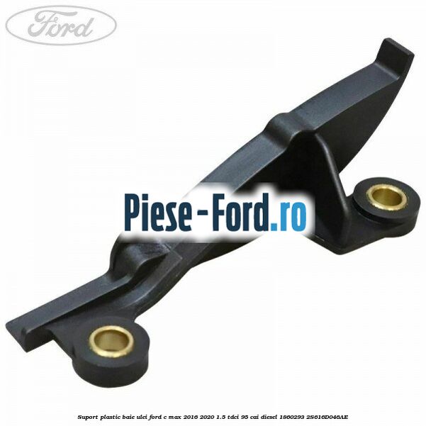 Suport plastic baie ulei Ford C-Max 2016-2020 1.5 TDCi 95 cai diesel #12607DE4FC