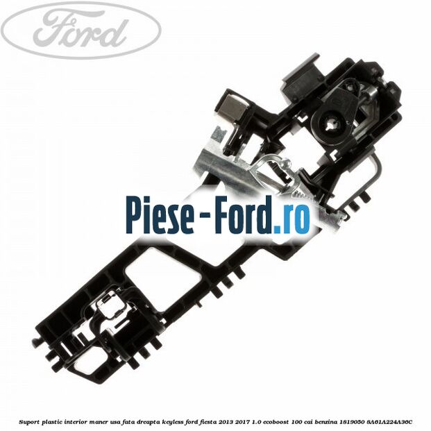 Suport plastic interior maner usa fata dreapta keyless Ford Fiesta 2013-2017 1.0 EcoBoost 100 cai benzina