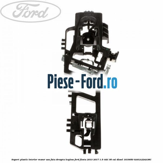 Suport plastic interior maner usa fata dreapta keyless Ford Fiesta 2013-2017 1.5 TDCi 95 cai diesel