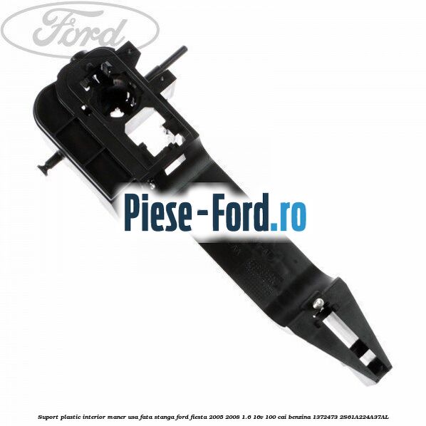 Suport plastic interior maner usa fata stanga Ford Fiesta 2005-2008 1.6 16V 100 cai benzina