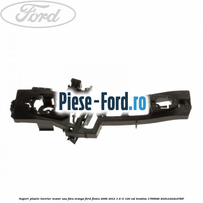 Suport plastic interior maner usa fata dreapta keyless Ford Fiesta 2008-2012 1.6 Ti 120 cai benzina
