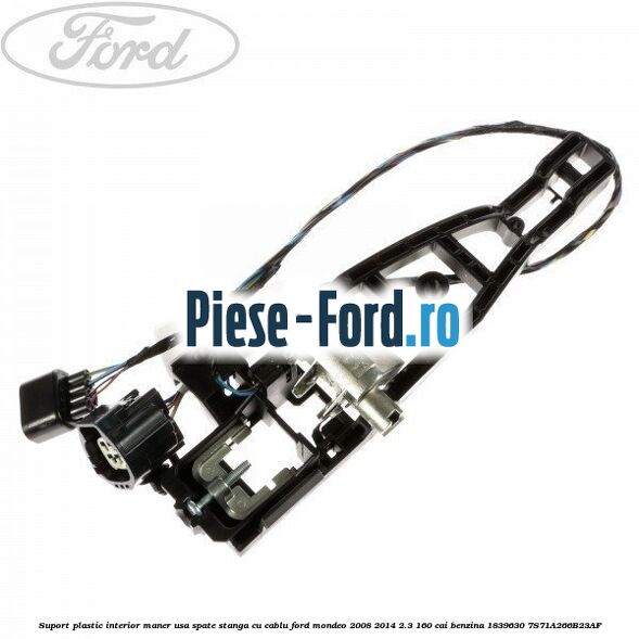 Suport plastic interior maner usa spate stanga cu cablu Ford Mondeo 2008-2014 2.3 160 cai benzina