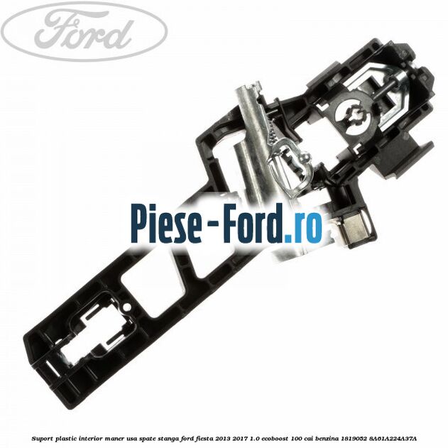 Suport plastic interior maner usa spate stanga Ford Fiesta 2013-2017 1.0 EcoBoost 100 cai benzina