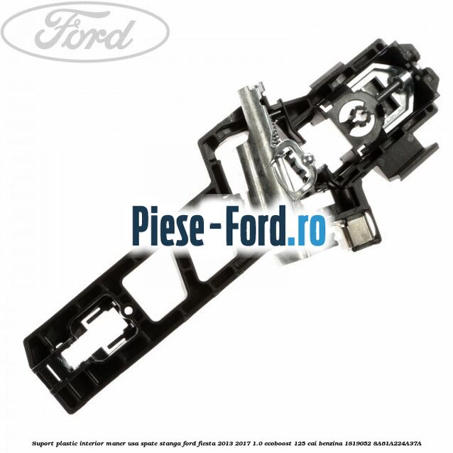 Suport plastic interior maner usa spate stanga Ford Fiesta 2013-2017 1.0 EcoBoost 125 cai benzina