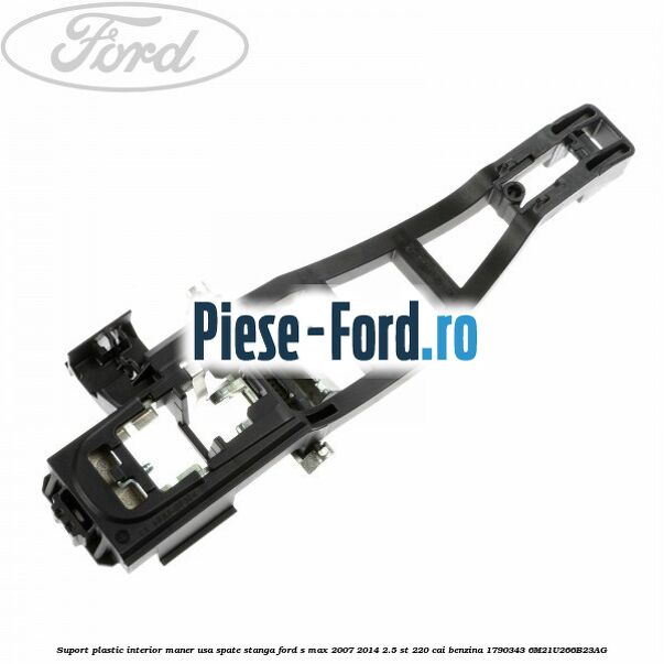 Suport plastic interior maner usa spate stanga Ford S-Max 2007-2014 2.5 ST 220 cai benzina