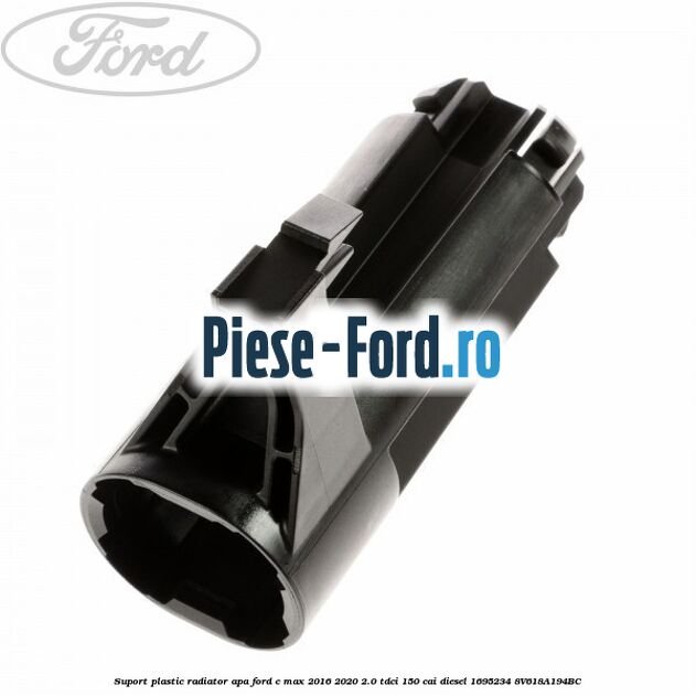 Suport plastic radiator apa Ford C-Max 2016-2020 2.0 TDCi 150 cai diesel #911F1FD209