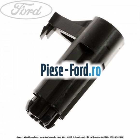 Suport plastic radiator apa Ford Grand C-Max 2011-2015 1.6 EcoBoost 150 cai benzina