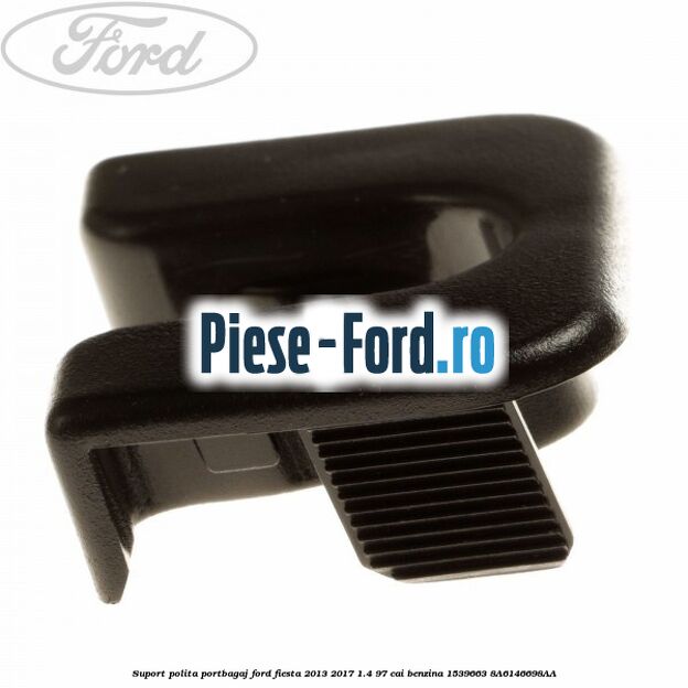 Suport polita portbagaj Ford Fiesta 2013-2017 1.4 97 cai benzina #BFA47B66C5