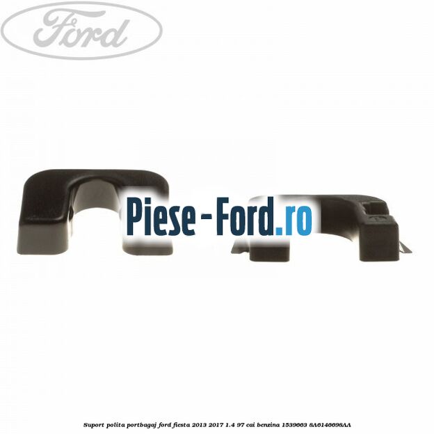 Suport polita portbagaj Ford Fiesta 2013-2017 1.4 97 cai benzina #BFA47B66C5