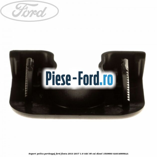 Suport polita portbagaj Ford Fiesta 2013-2017 1.6 TDCi 95 cai diesel