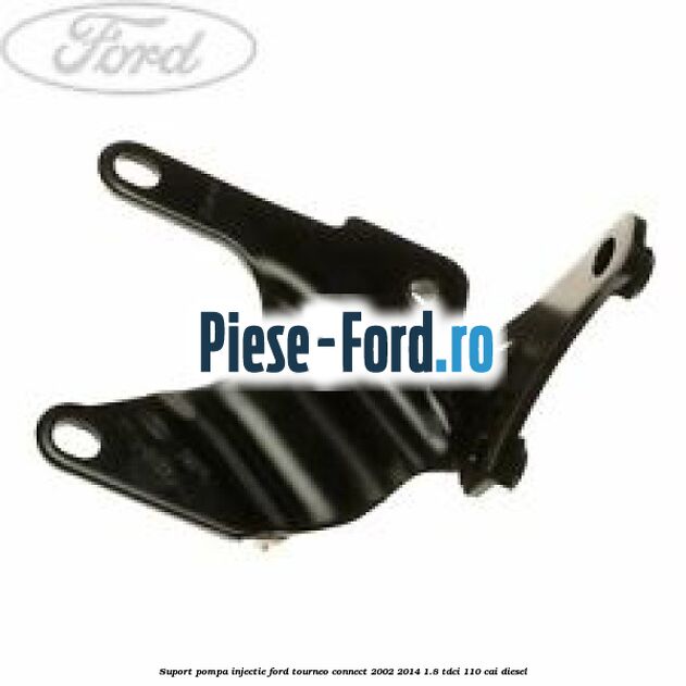 Suport pompa injectie Ford Tourneo Connect 2002-2014 1.8 TDCi 110 cai diesel