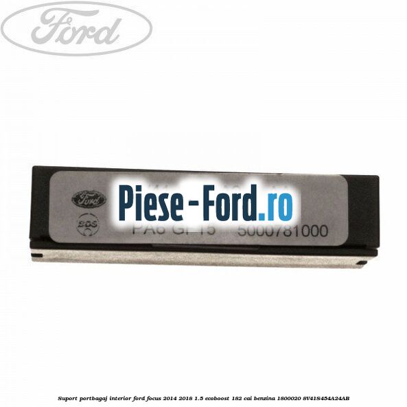 Suport ancorare plasa despartitoare Ford Focus 2014-2018 1.5 EcoBoost 182 cai benzina