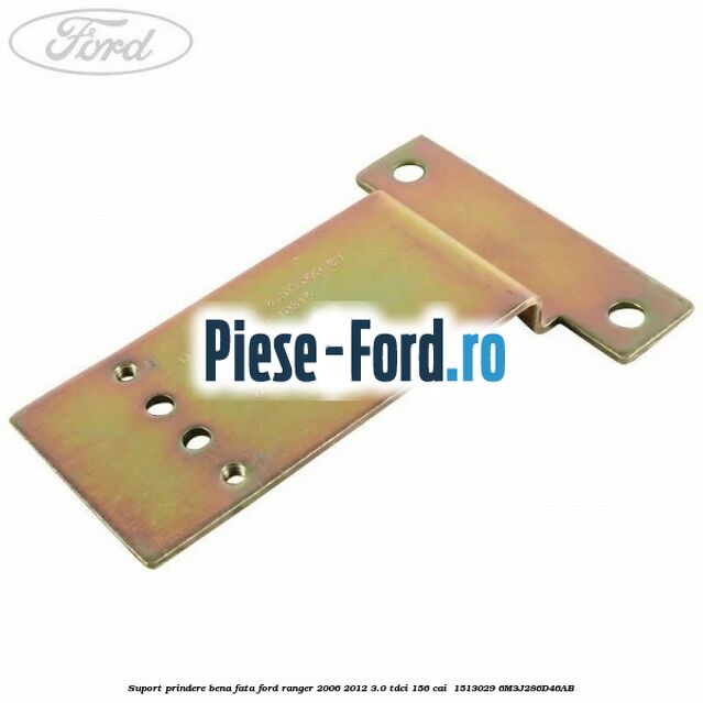Suport prindere bena fata Ford Ranger 2006-2012 3.0 TDCi 156 cai  #3554E4F3ED