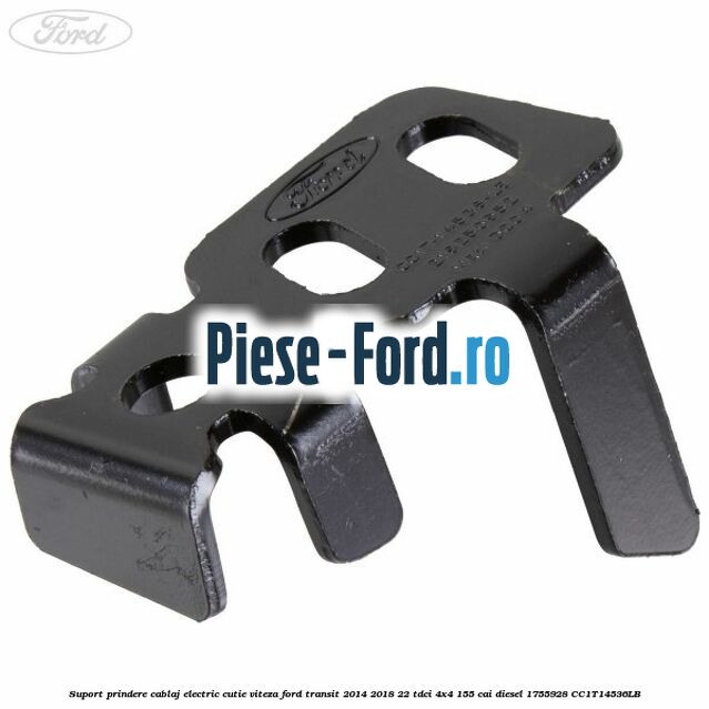 Suport prindere cablaj electric cutie viteza Ford Transit 2014-2018 2.2 TDCi 4x4 155 cai #16CDCFD775 Suport prindere cablaj electric cutie viteza Ford Transit 2014-2018 2.2 TDCi 4x4 155 cai #16CDCFD775