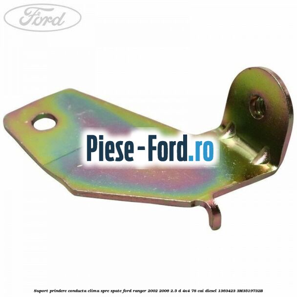 Suport prindere conducta clima spre spate Ford Ranger 2002-2006 2.5 D 4x4 78 cai diesel