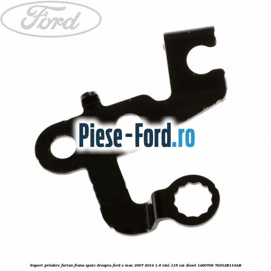 Suport prindere furtun frana spate dreapta Ford S-Max 2007-2014 1.6 TDCi 115 cai diesel
