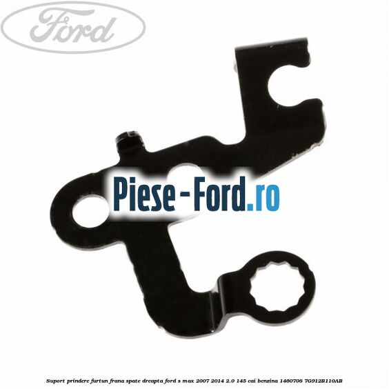 Suport prindere furtun frana spate dreapta Ford S-Max 2007-2014 2.0 145 cai benzina