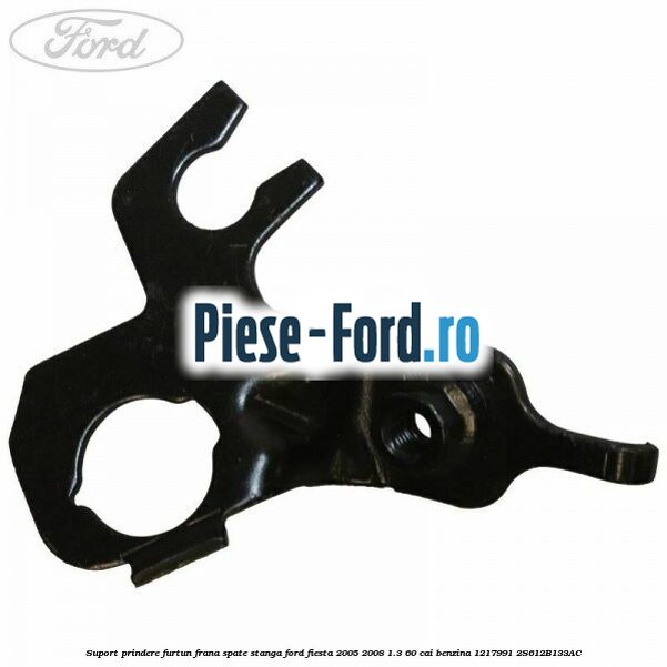 Suport prindere furtun frana spate dreapta Ford Fiesta 2005-2008 1.3 60 cai benzina