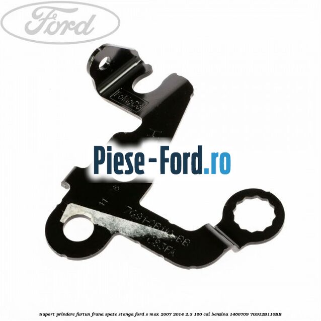 Suport prindere furtun frana spate stanga Ford S-Max 2007-2014 2.3 160 cai benzina