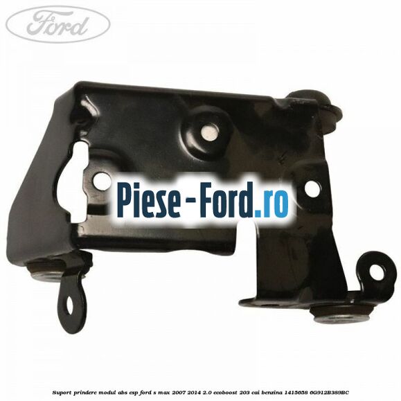Suport prindere modul ABS ESP Ford S-Max 2007-2014 2.0 EcoBoost 203 cai benzina