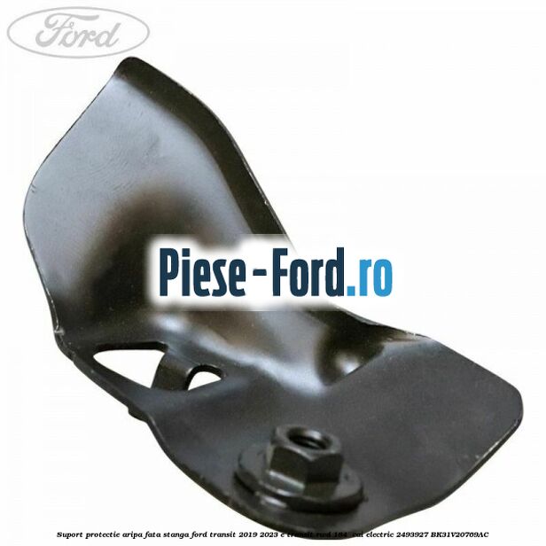 Suport protectie aripa fata stanga Ford Transit 2019-2023 E-TRANSIT RWD 184  cai #826976AD68