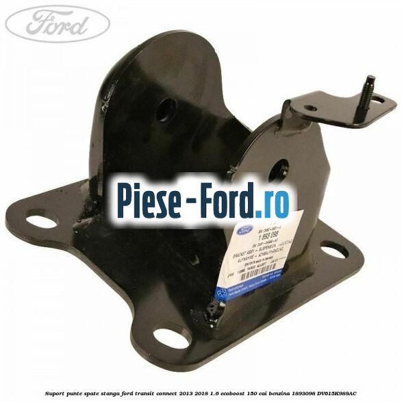 Suport punte spate dreapta Ford Transit Connect 2013-2018 1.6 EcoBoost 150 cai benzina
