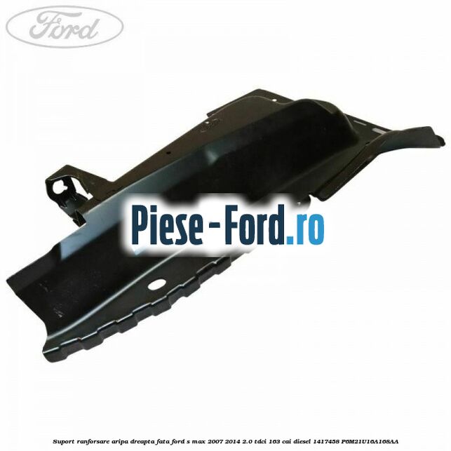 Suport ranforsare aripa dreapta fata Ford S-Max 2007-2014 2.0 TDCi 163 cai diesel