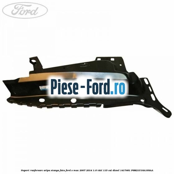 Suport ranforsare aripa stanga fata Ford S-Max 2007-2014 1.6 TDCi 115 cai diesel