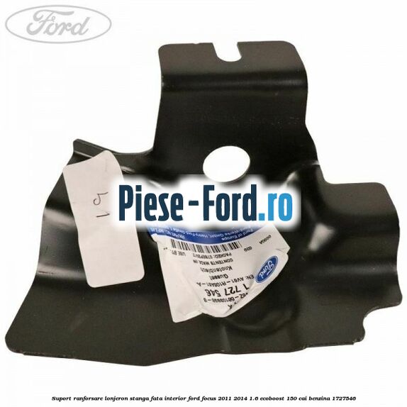 Suport ranforsare lonjeron stanga fata interior Ford Focus 2011-2014 1.6 EcoBoost 150 cai benzina #C3CFEE50BD