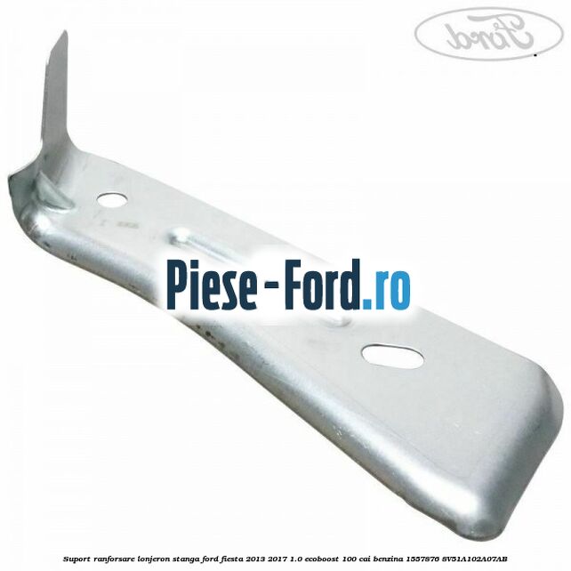 Suport ranforsare lonjeron stanga Ford Fiesta 2013-2017 1.0 EcoBoost 100 cai benzina