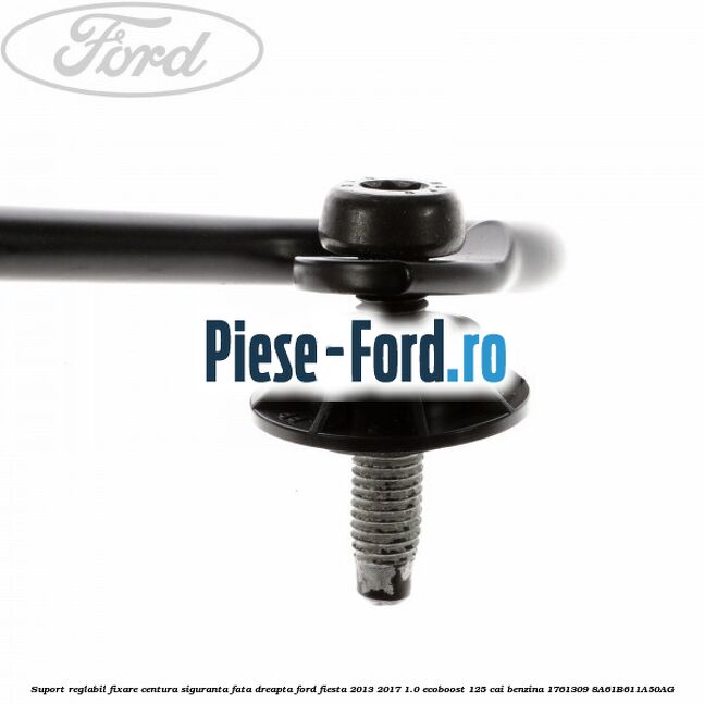 Suport reglabil fixare centura siguranta fata dreapta Ford Fiesta 2013-2017 1.0 EcoBoost 125 cai benzina