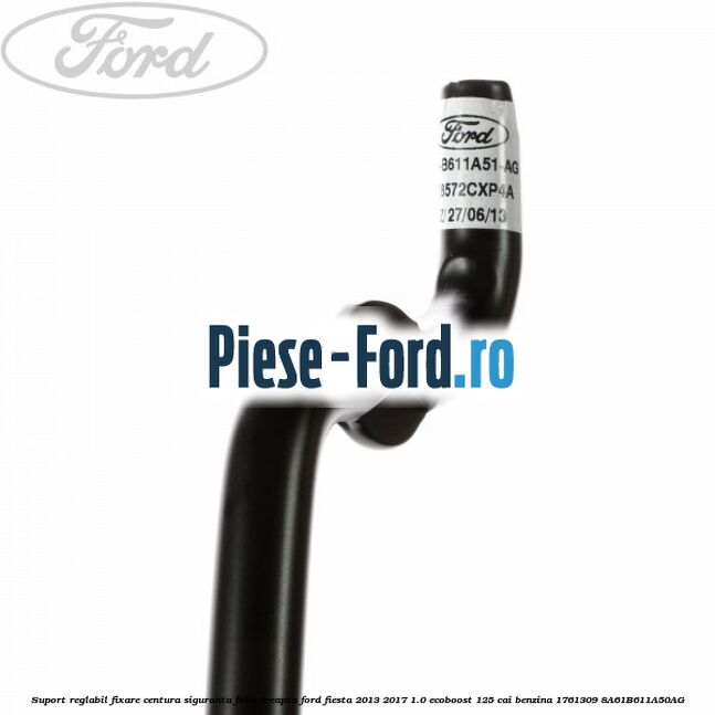 Suport reglabil fixare centura siguranta fata dreapta Ford Fiesta 2013-2017 1.0 EcoBoost 125 cai benzina