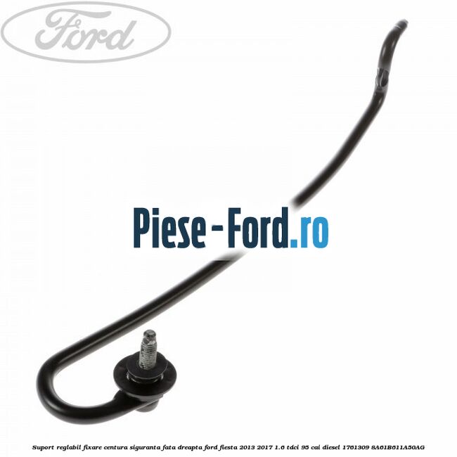 Suport reglabil fixare centura siguranta fata dreapta Ford Fiesta 2013-2017 1.6 TDCi 95 cai diesel