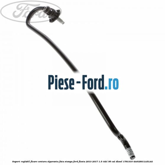 Suport reglabil fixare centura siguranta fata stanga Ford Fiesta 2013-2017 1.5 TDCi 95 cai diesel