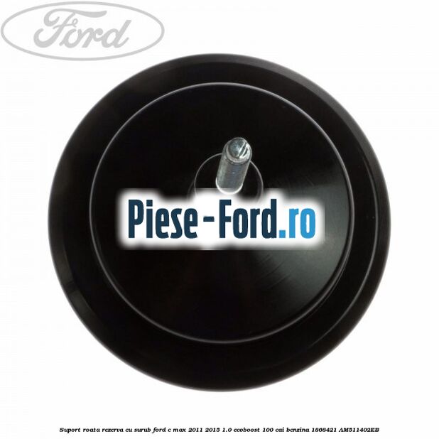 Suport roata rezerva cu surub Ford C-Max 2011-2015 1.0 EcoBoost 100 cai benzina