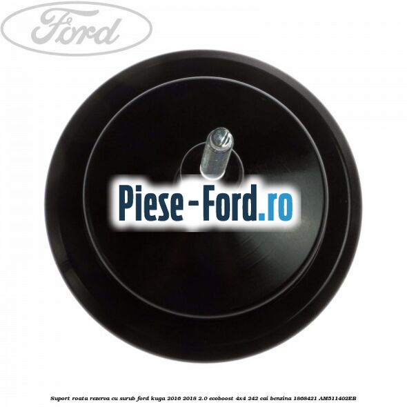 Suport roata rezerva cu surub Ford Kuga 2016-2018 2.0 EcoBoost 4x4 242 cai benzina
