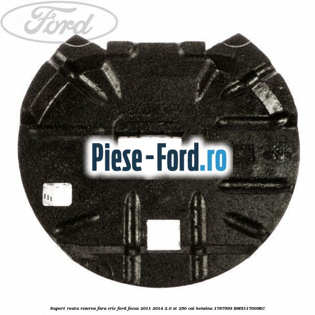 Suport metal roata rezerva Ford Focus 2011-2014 2.0 ST 250 cai benzina