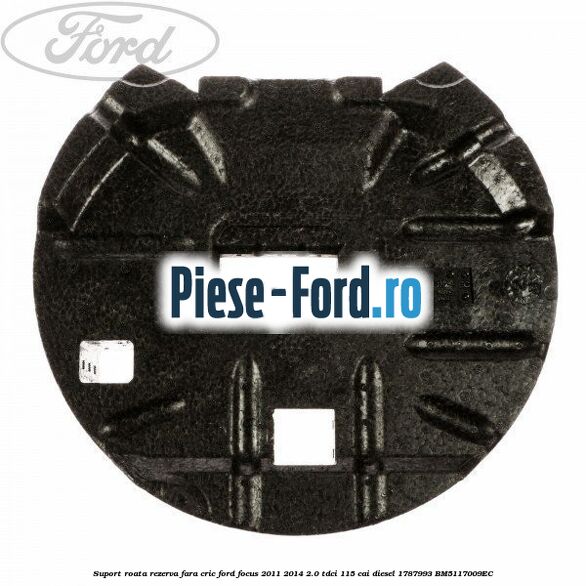 Suport metal roata rezerva Ford Focus 2011-2014 2.0 TDCi 115 cai diesel