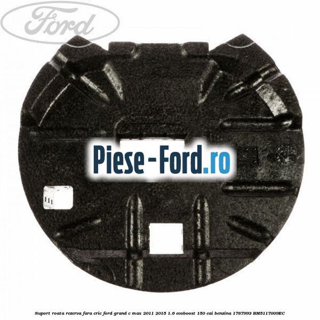Suport roata rezerva fara cric Ford Grand C-Max 2011-2015 1.6 EcoBoost 150 cai benzina
