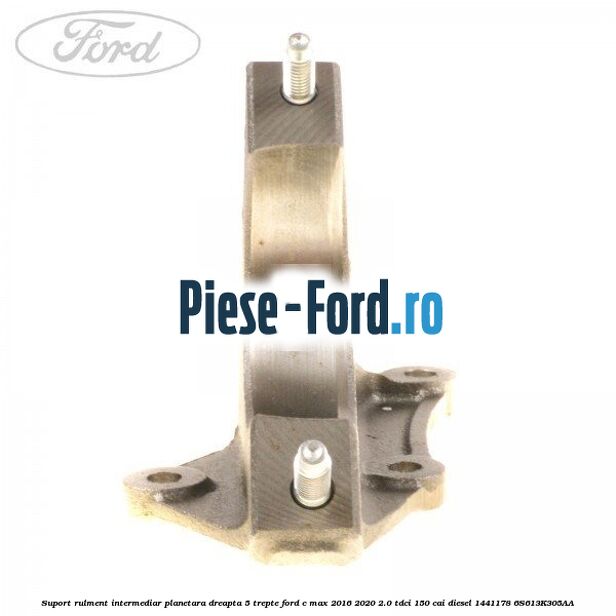 Suport rulment intermediar planetara dreapta 5 trepte Ford C-Max 2016-2020 2.0 TDCi 150 cai diesel #E576A189EF
