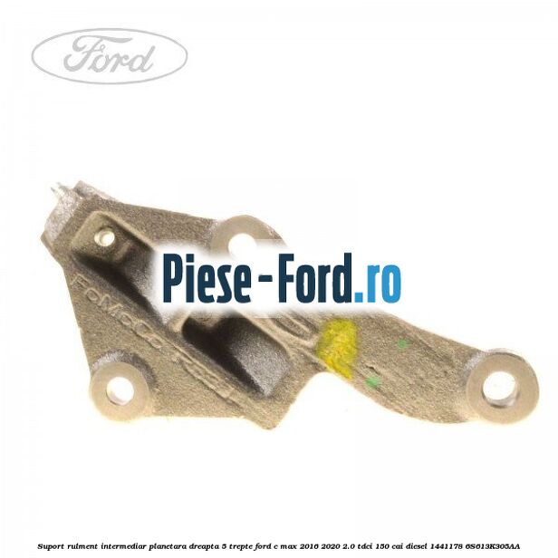 Suport rulment intermediar planetara dreapta 5 trepte Ford C-Max 2016-2020 2.0 TDCi 150 cai diesel #E576A189EF