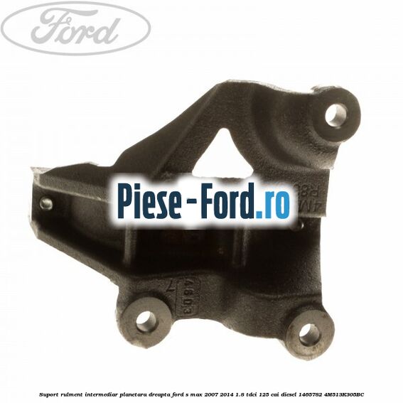 Suport rulment intermediar planetara dreapta Ford S-Max 2007-2014 1.8 TDCi 125 cai diesel #65B5F72B90