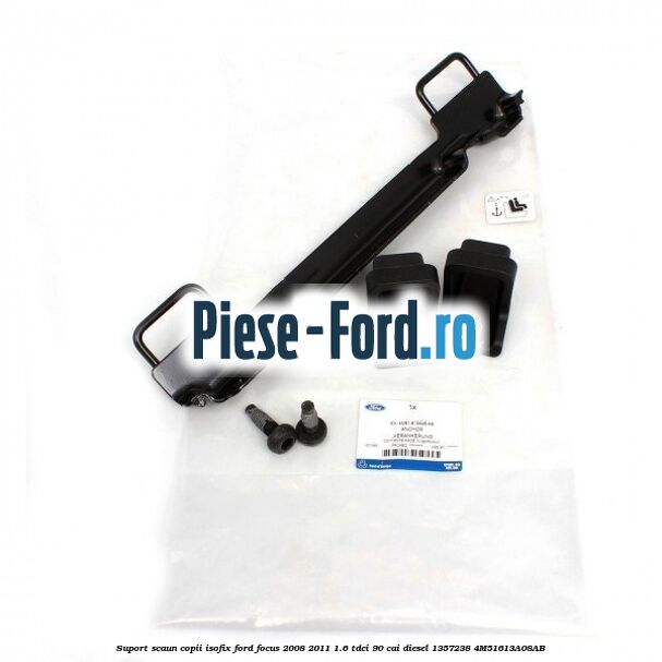 Suport scaun copii ISOFIX Ford Focus 2008-2011 1.6 TDCi 90 cai #CF02F5297E Suport scaun copii ISOFIX Ford Focus 2008-2011 1.6 TDCi 90 cai diesel #CF02F5297E