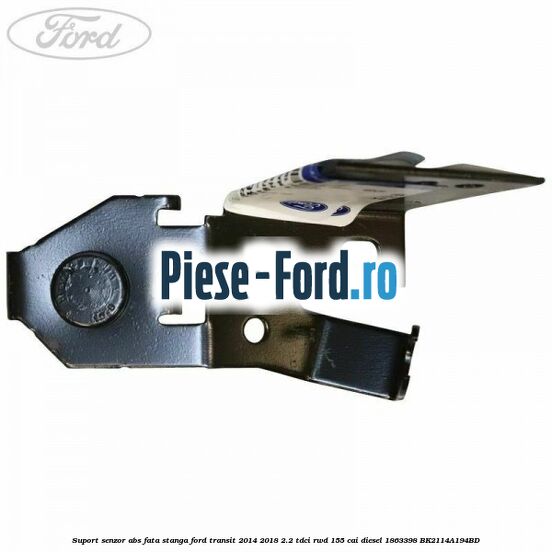 Suport senzor ABS fata stanga Ford Transit 2014-2018 2.2 TDCi RWD 155 cai #035D38CBF4