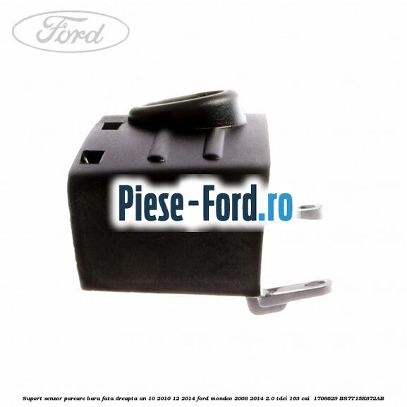 Suport senzor parcare bara fata dreapta an 10/2010-12/2014 Ford Mondeo 2008-2014 2.0 TDCi 163 cai  #6410500314