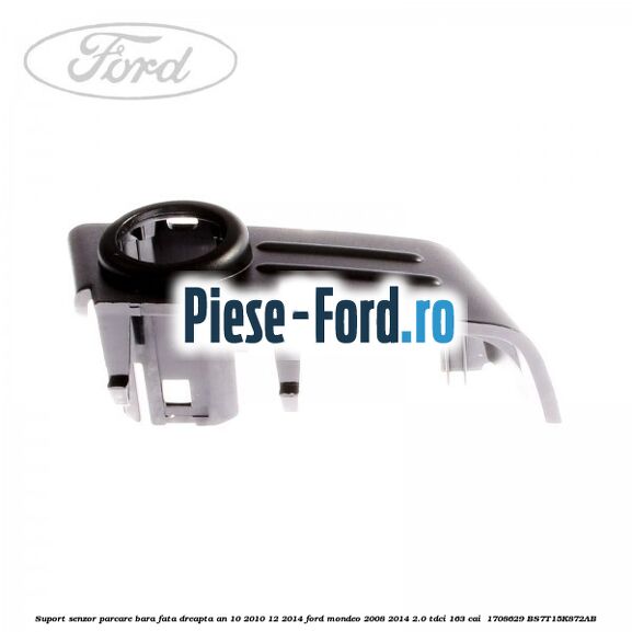 Suport senzor parcare bara fata dreapta an 10/2010-12/2014 Ford Mondeo 2008-2014 2.0 TDCi 163 cai  #6410500314