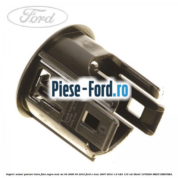 Suport senzor parcare bara fata negru mat an 04/2006-03/2010 Ford S-Max 2007-2014 1.6 TDCi 115 cai diesel