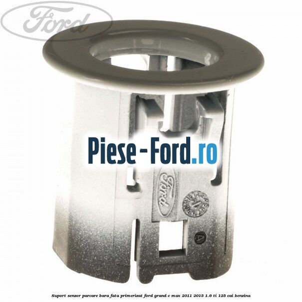 Suport senzor parcare bara fata, primerizat Ford Grand C-Max 2011-2015 1.6 Ti 125 cai benzina